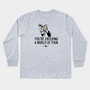 You're entering a world of pain Kids Long Sleeve T-Shirt